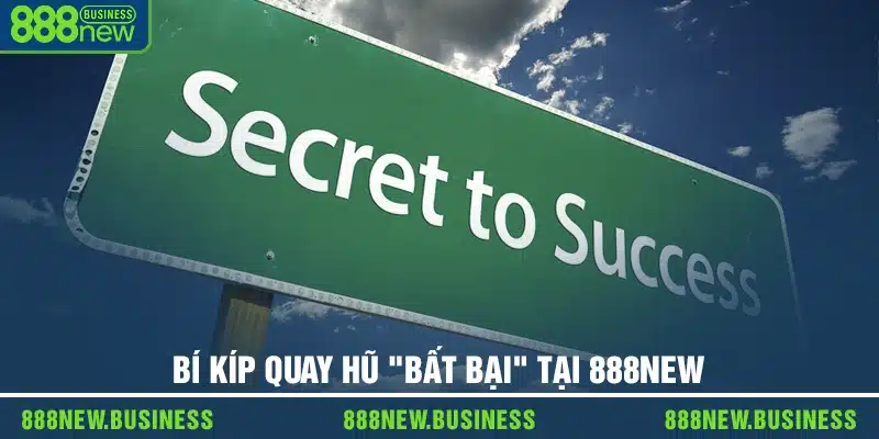 Bí kíp quay hũ "bất bại" tại 888new