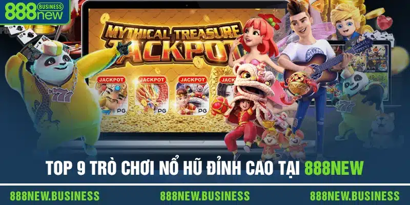 Top 9 Trò Chơi Nổ Hũ Đỉnh Cao Dễ "Về Bờ" Nhất Tại 888new